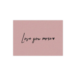 'Love You More' Greeting Card